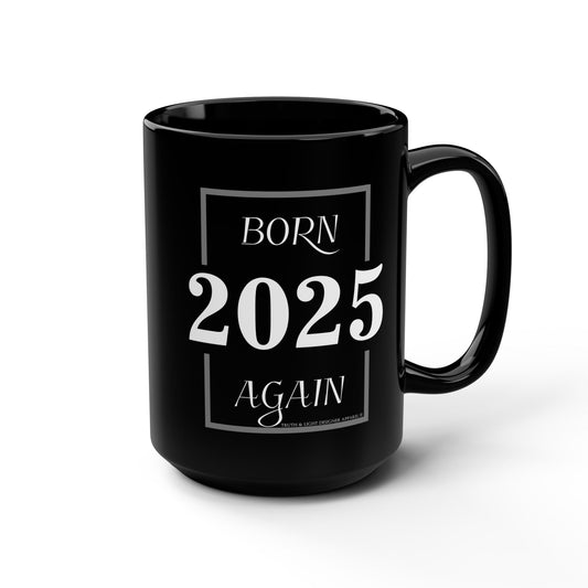 BORN AGAIN "2025" | Double Sided 15oz. Black Mug