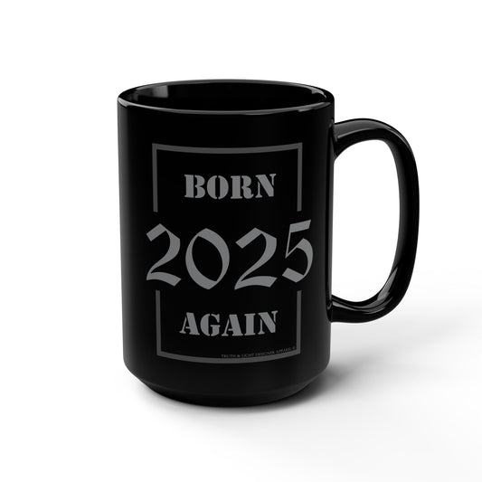 BORN AGAIN "2025" | Double Sided 15oz. Black Mug
